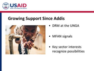 Growing Support Since Addis
• DRM at the UNGA
• MFAN signals
• Key sector interests
recognize possibilities
 