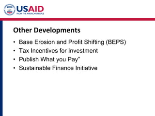 Other Developments
• Base Erosion and Profit Shifting (BEPS)
• Tax Incentives for Investment
• Publish What you Pay”
• Sustainable Finance Initiative
 