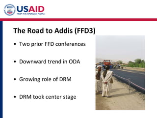 The Road to Addis (FFD3)
• Two prior FFD conferences
• Downward trend in ODA
• Growing role of DRM
• DRM took center stage
 