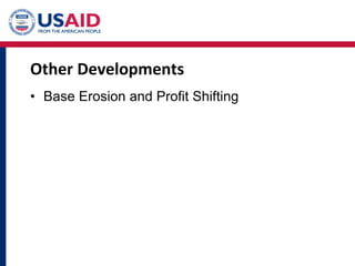 Other Developments
• Base Erosion and Profit Shifting (BEPS)
• Tax Incentives for Investment
• “Publish What you Pay”
 
