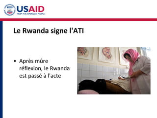 Le Rwanda signe l'ATI
• Après mûre
réflexion, le Rwanda
est passé à l'acte
 