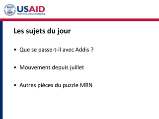 Les sujets du jour
• Que se passe-t-il avec Addis ?
• Mouvement depuis juillet
• Autres pièces du puzzle MRN
 