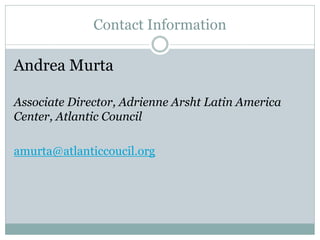 Contact Information
Andrea Murta
Associate Director, Adrienne Arsht Latin America
Center, Atlantic Council
amurta@atlanticcoucil.org
 