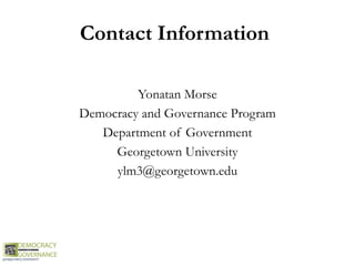 Contact Information
Yonatan Morse
Democracy and Governance Program
Department of Government
Georgetown University
ylm3@georgetown.edu
 
