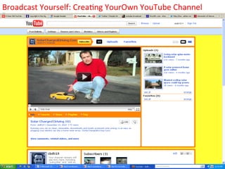 Broadcast	
  Yourself:	
  Crea1ng	
  YourOwn	
  YouTube	
  Channel	
  
 