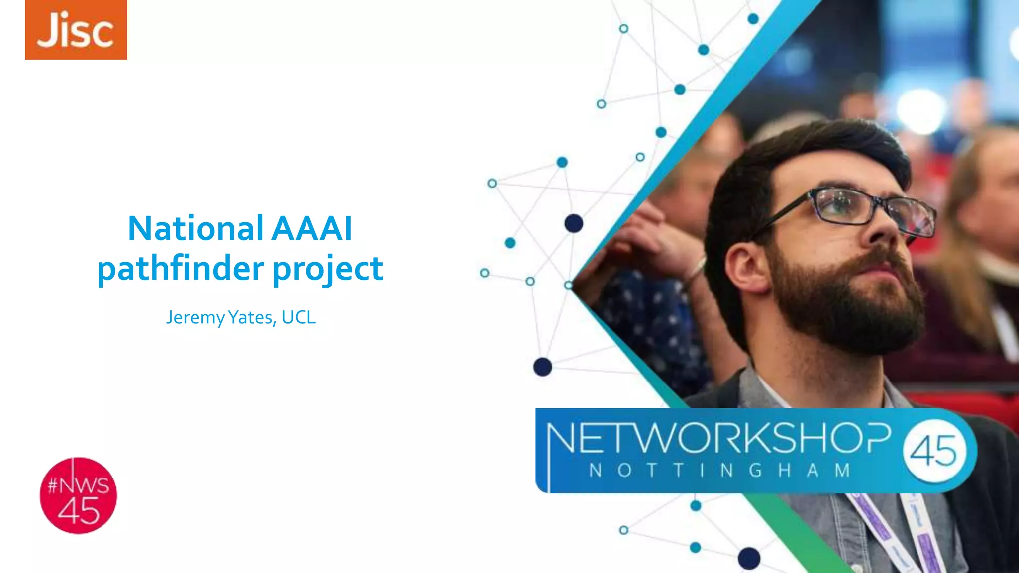 National AAAI
pathfinder project
JeremyYates, UCL
 