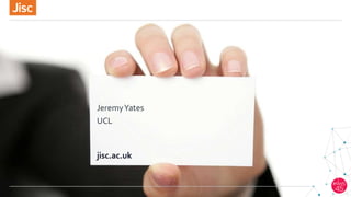 jisc.ac.uk
JeremyYates
UCL
 