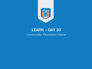 LEARN – DAY 30
Construction Foundation Course
 
