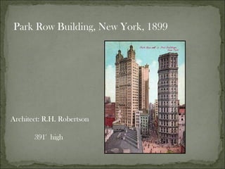 Park Row Building, New York, 1899 Architect: R.H. Robertson  391'  high  