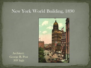 New York World Building, 1890     Architect:  George B. Post 309' high 