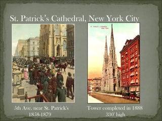 St. Patrick ’ s Cathedral, New York City Tower completed in 1888   330' high   5th Ave. near St. Patrick's   1858-1879 