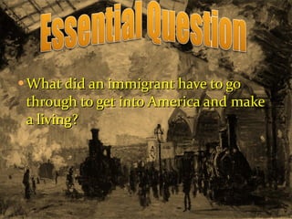 What did an immigrant have to go through to get into America and make a living? 
