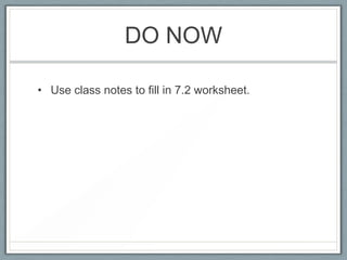 DO NOW

• Use class notes to fill in 7.2 worksheet.
 