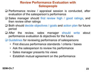 Review Performance Evaluation with Salespeople <ul><li>Performance review / appraisal session is conducted, after evaluati...
