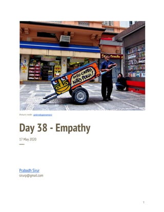  
 
 
Picture credit - ​galeriakoganamaro 
Day 38 - Empathy 
17 May 2020 
─ 
Prabodh Sirur 
sirurp@gmail.com 
   
1 
 
