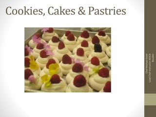 Cookies, Cakes & Pastries
ChefMichaelScott
LeadChefInstructorAESCA
Boulder
 