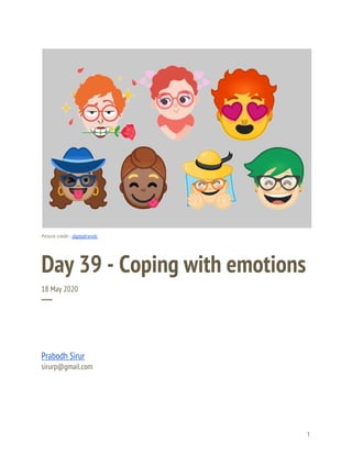  
 
 
Picture credit - ​digitaltrends 
Day 39 - Coping with emotions 
18 May 2020 
─ 
Prabodh Sirur 
sirurp@gmail.com 
   
1 
 
