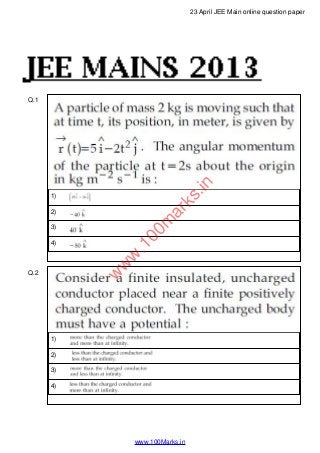 Q.1
1)
2)
3)
4)
Q.2
1)
2)
3)
4)
www.100Marks.in
23 April JEE Main online question paper
w
w
w
.100m
arks.in
 