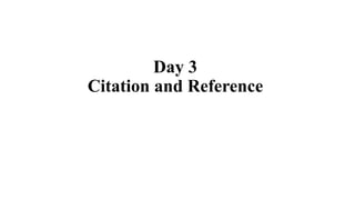 Day 3
Citation and Reference
 