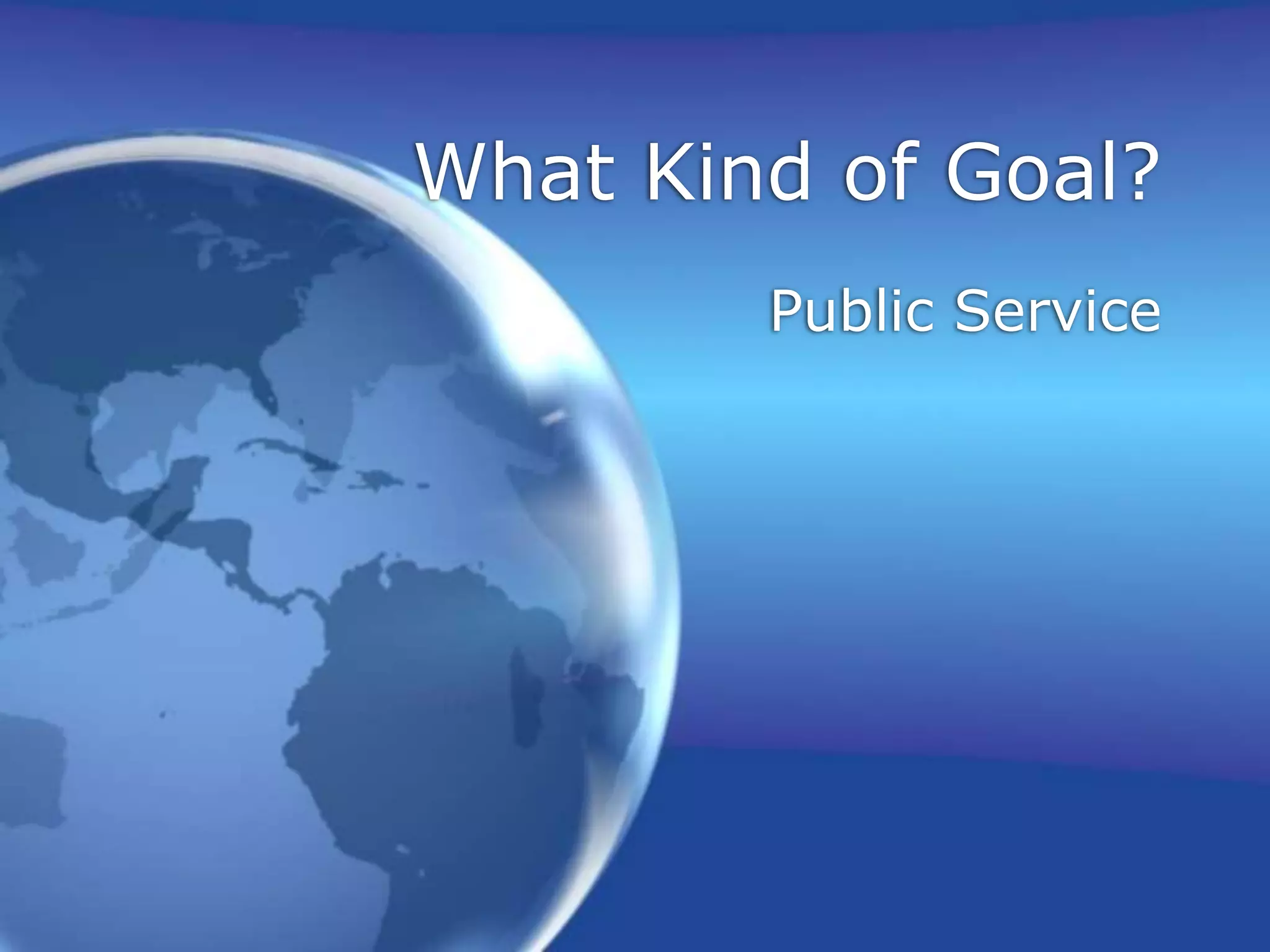 What Kind of Goal?Public Service