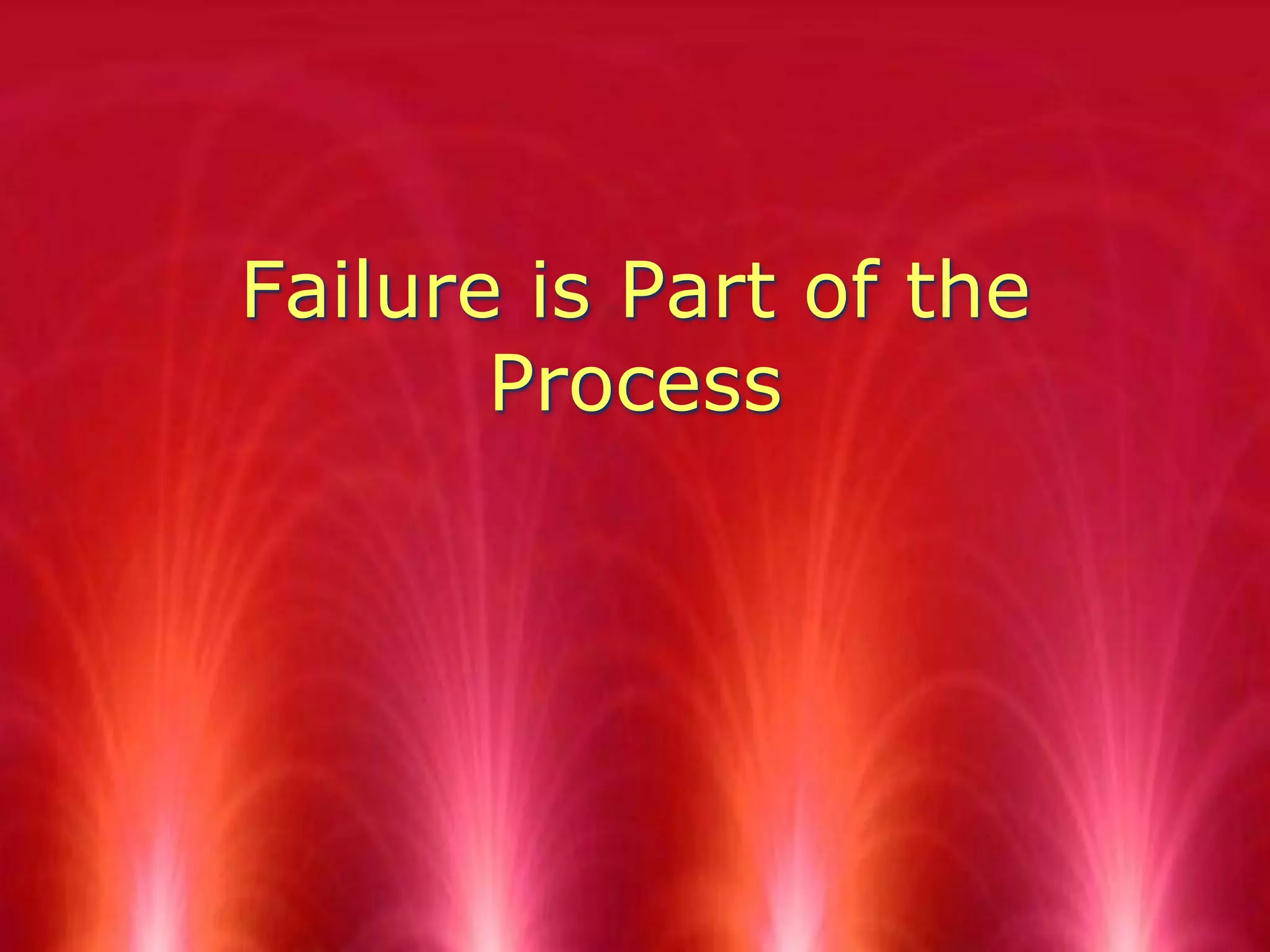 Failure is Part of the Process