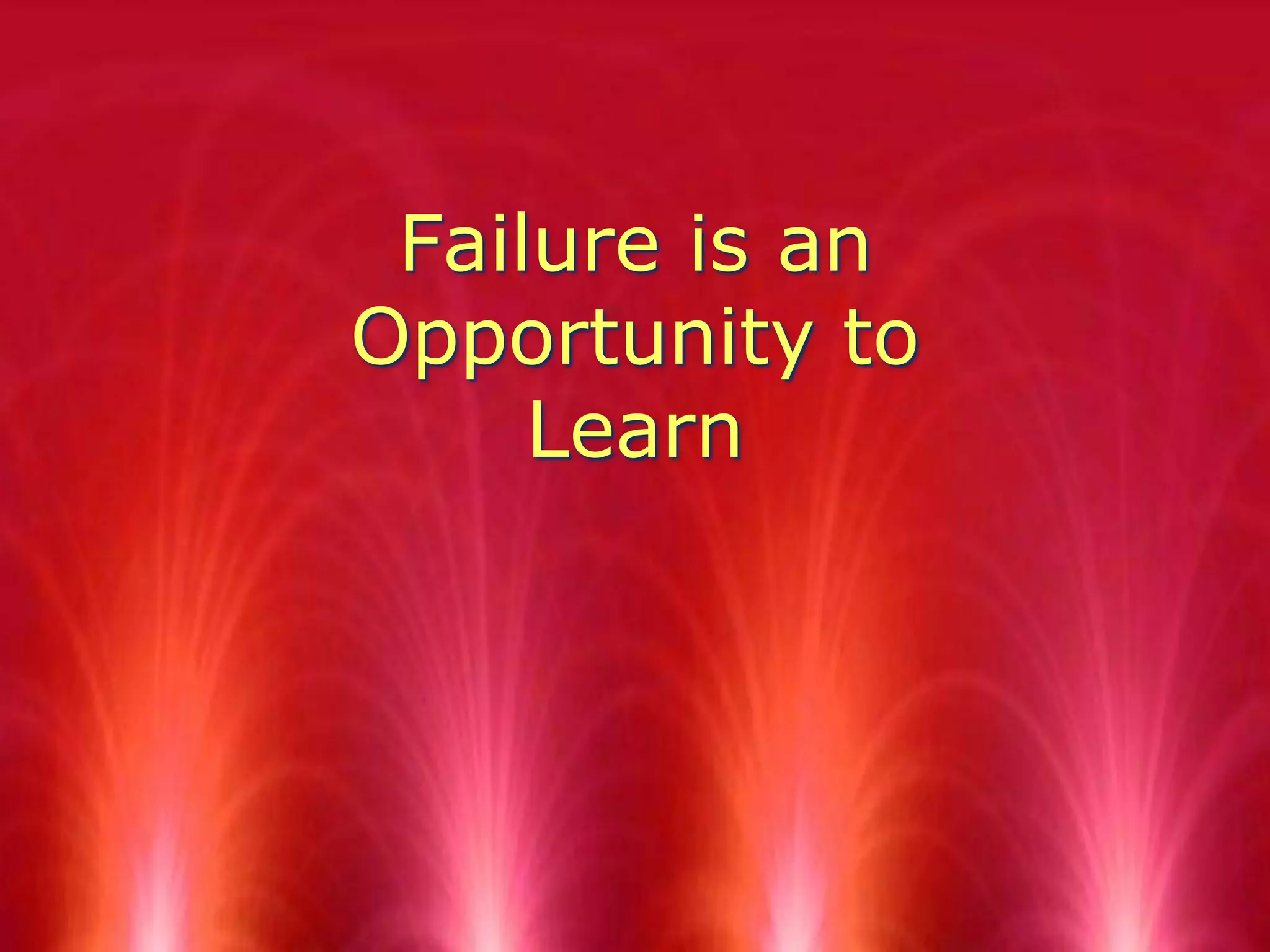 Failure is an Opportunity to Learn