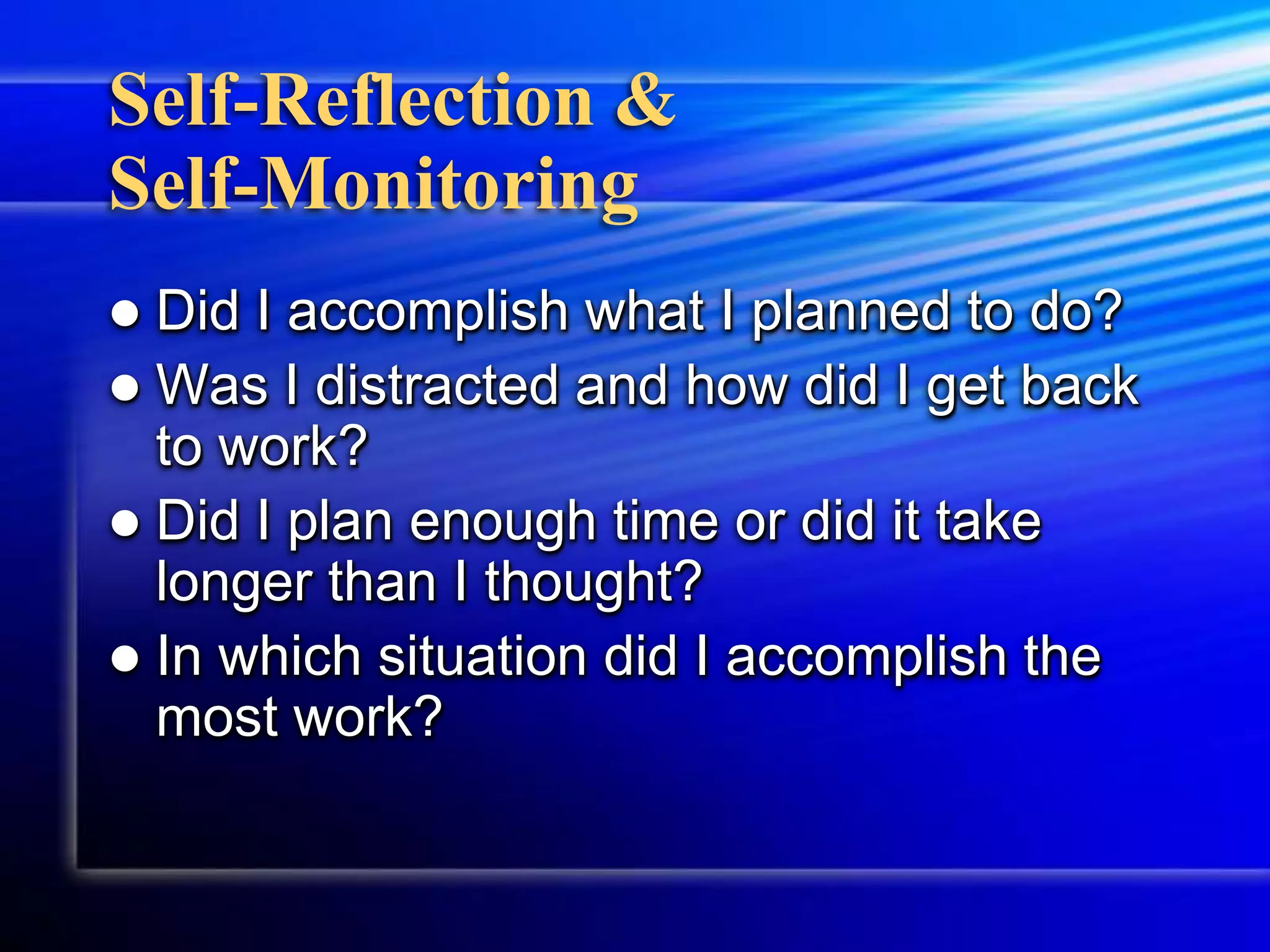 Self-Reflection & Self-MonitoringDid I accomplish what I planned to do?