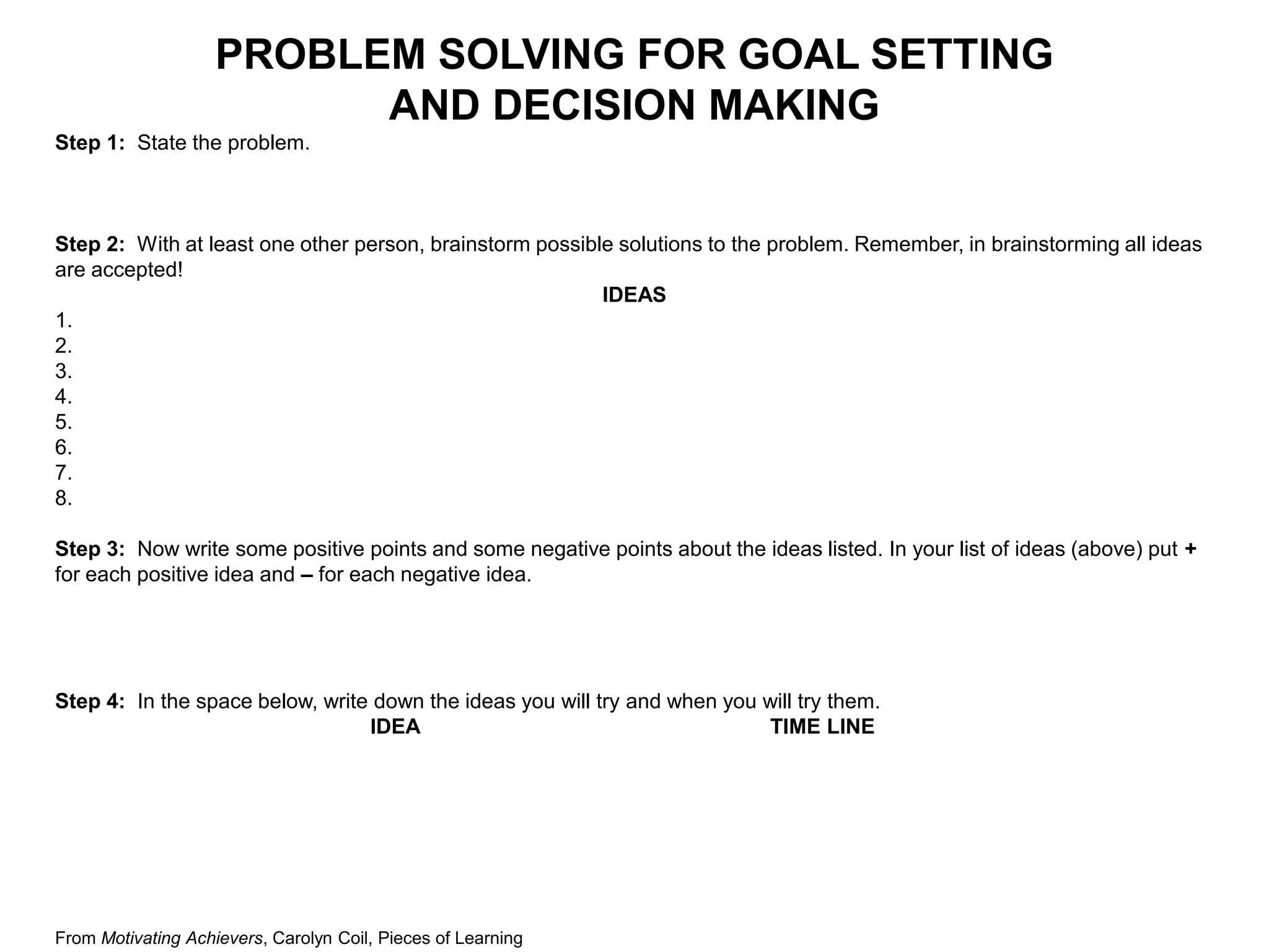 Goal Setting Plan(Based on Heacox, 1991)1. What is one area of your class performance that you really want to improve? (This is your long term goal. It may take you several weeks, months, or even a whole school year to improve this goal.) This goal is important to me because:   2. What is one thing that you can do NOW to help you reach your long-term goal? (This is your short-term goal. You should be able to accomplish this goal in 2-4 weeks.) 3. What steps do you need to reach your short-term goal? 4. What things or people might keep you from reaching your goal? These are your obstacles. 5. What can you do to get around your obstacles? These are your solutions. 7. What special materials or help do you need to reach your goal? These are your resources. 8. How will you reward yourself when you achieve your goal? These are your incentives. 9. How and when will you check on your progress toward your goal? Who will help you to check on your progress? Checkpoint 1 Date: ____________________________________________________ Checkpoint 2 Date: ____________________________________________________       I am committed to working toward achieving my short term goal.Student&apos;s signature: 		Today&apos;s date: Witness (Teacher&apos;s) signature: