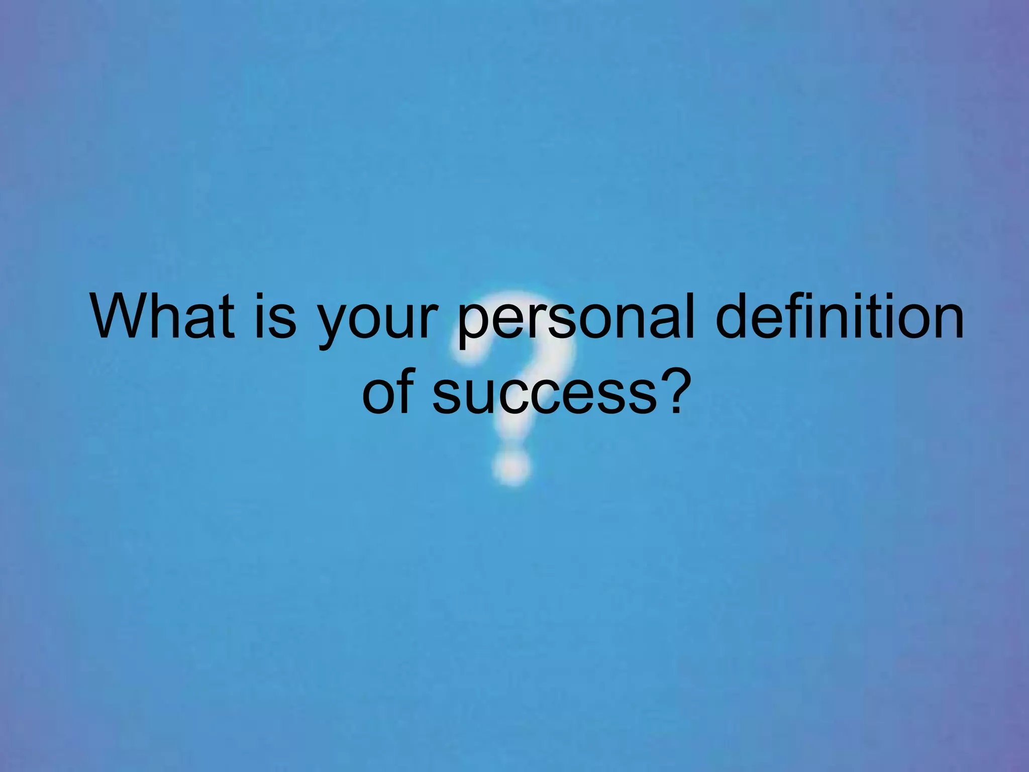 What is your personal definition of success?
