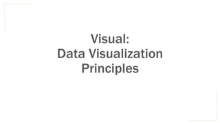 Visual:
Data Visualization
Principles
 