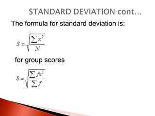 The formula for standard deviation is: 
for group scores 
 