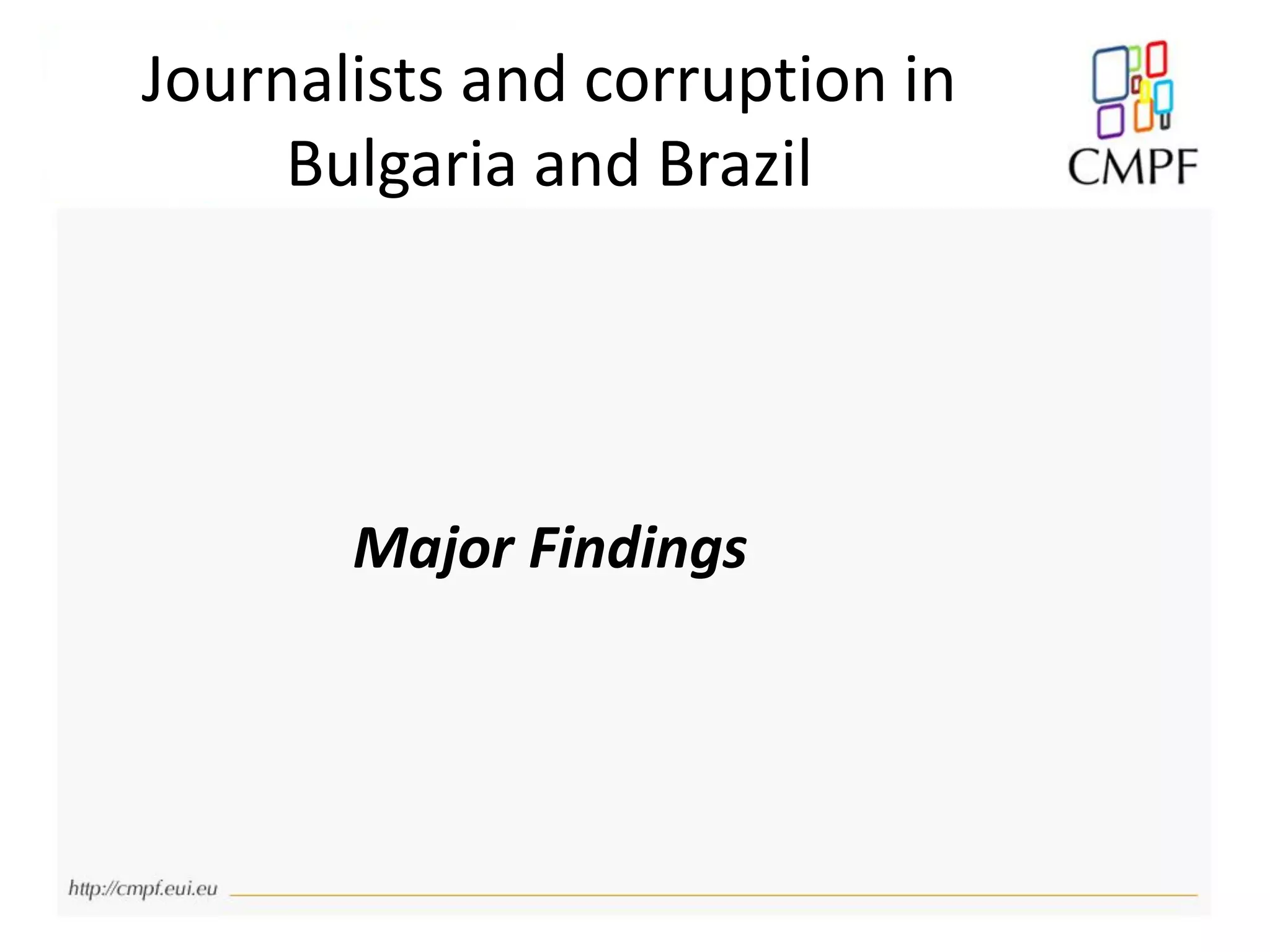 Major Findings
Journalists and corruption in
Bulgaria and Brazil
 