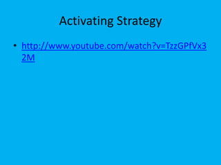 Activating Strategy
• http://www.youtube.com/watch?v=TzzGPfVx3
  2M
 