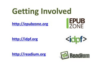 Getting Involved 
http://epubzone.org 
http://idpf.org 
http://readium.org 
@idpf.org 
@billmccoy 
