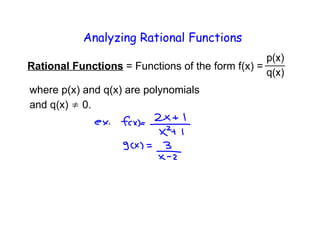 Analyzing Rational Functions
Rational Functions = Functions of the form f(x) =
where p(x) and q(x) are polynomials
0.
 