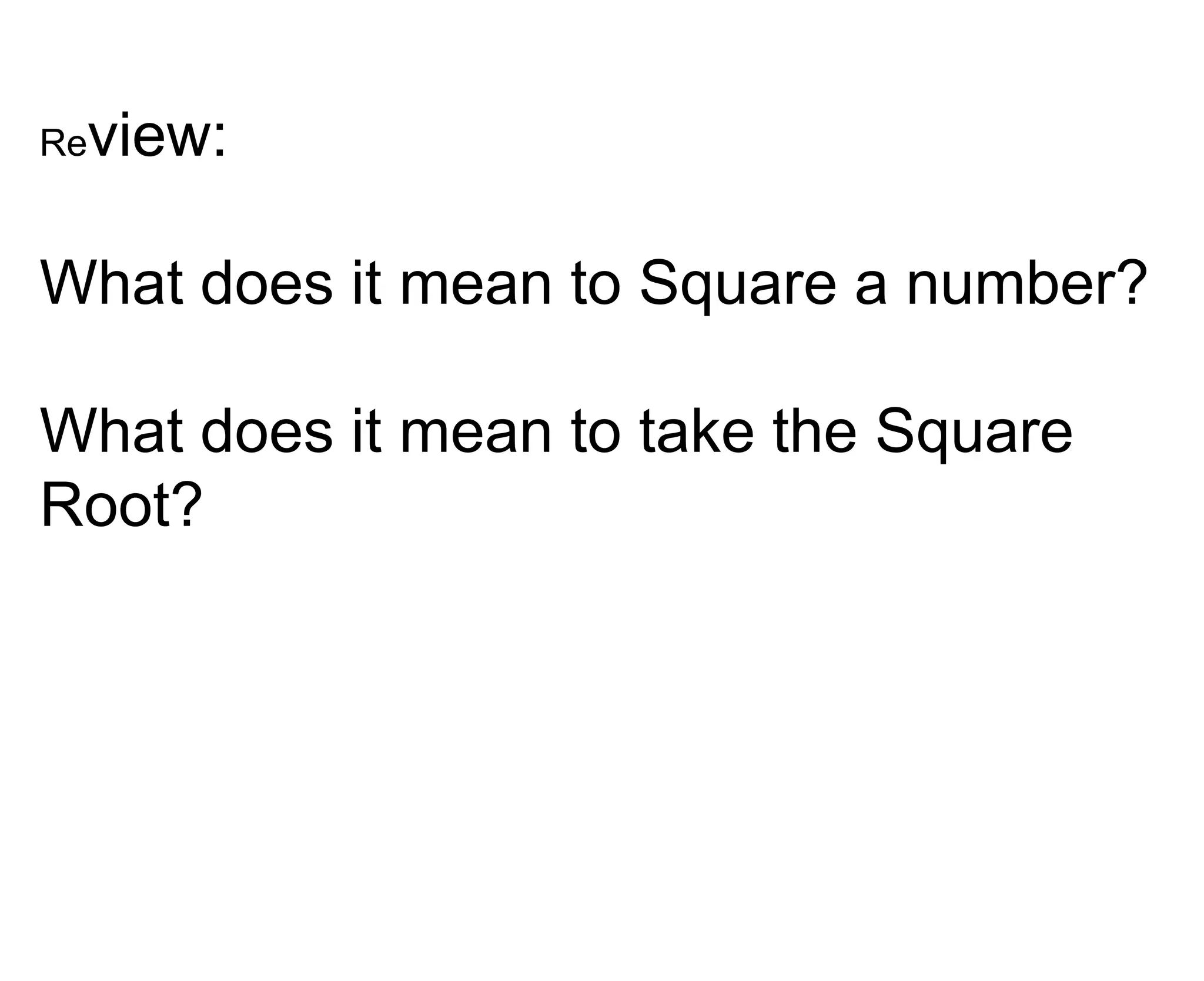 Review: What does it mean to Square a number?What does it mean to take the Square Root?