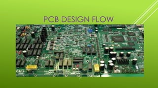 PCB DESIGN FLOW
 