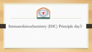 Immunohistochemistry (IHC) Principle day3
 