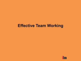 Effective Team Working
 
