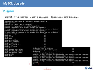 47 
- Internal Use Only - 
MySQL Upgrade 
2. upgrade 
prompt> mysql_upgrade -u user -p password --datadir=/user data directory...  