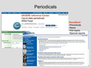 Periodicals<br />UK/IERE reference Center<br /><ul><li>Up-to-date periodicals