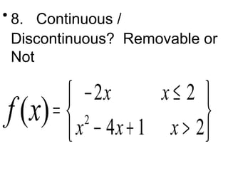 • 8. Continuous / 
Discontinuous? Removable or 
Not 
2 2 
4 1 2 ( ) x x 
x x x f x ì - £ ü 
= í î 2 
- +  ý þ 
 