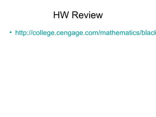 HW Review 
• http://college.cengage.com/mathematics/blackboard/ 
