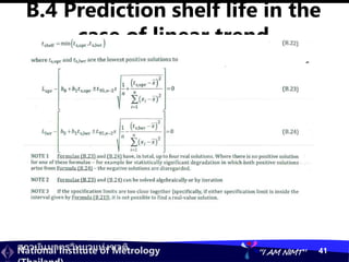 สถาบันมาตรวิทยาแห่งชาติ
National Institute of Metrology “I AM NIMT” 41
B.4 Prediction shelf life in the
case of linear trend
 