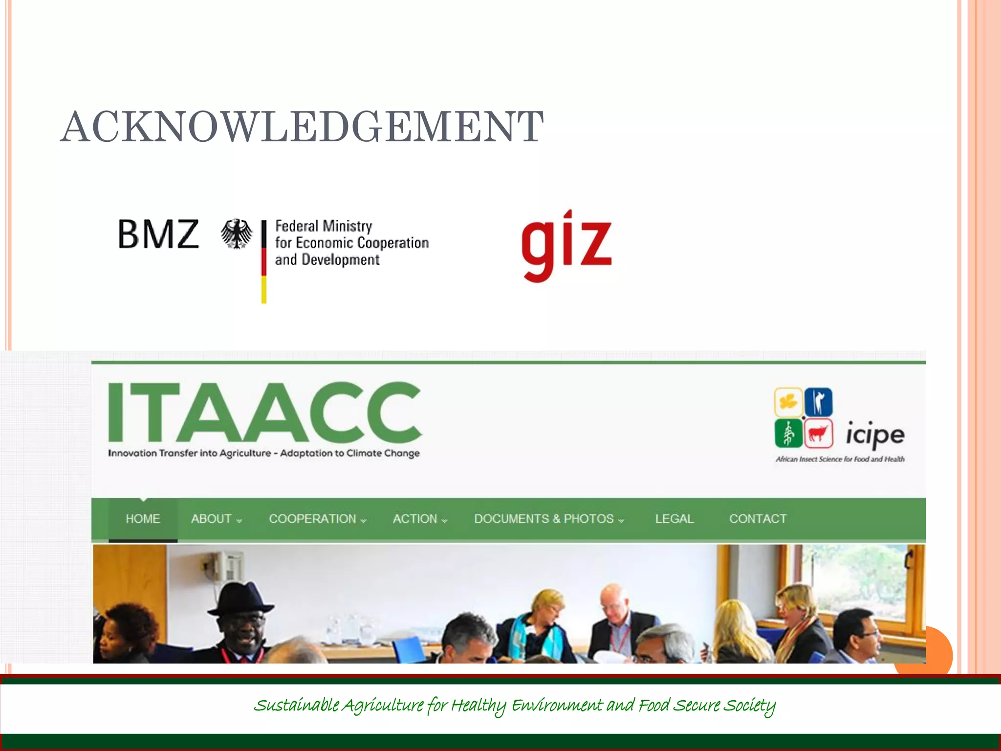 ACKNOWLEDGEMENT
Sustainable Agriculture for Healthy Environment and Food Secure Society
 