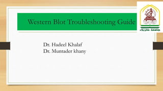 Western Blot Troubleshooting Guide
Dr. Hadeel Khalaf
Dr. Muntader khany
 