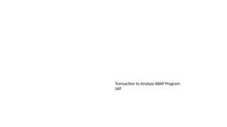 Transaction to Analyze ABAP Program
SAT
 