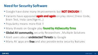 Need for Security Software
62
• Google have done many Improvements but NOT ENOUGH !!
• Variants have appeared again and ag...