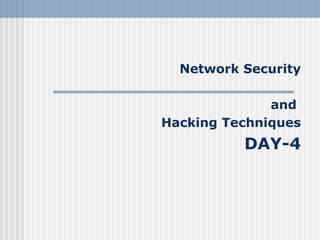 Network Security and  Hacking Techniques DAY-4 