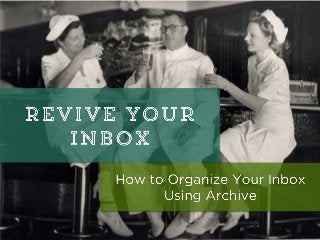 Revive Your
Inbox: How to
create an
efficient email
system using
archive
 